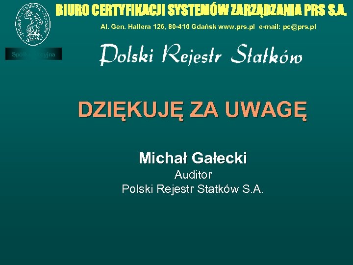 BIURO CERTYFIKACJI SYSTEMÓW ZARZĄDZANIA PRS S. A. Al. Gen. Hallera 126, 80 -416 Gdańsk