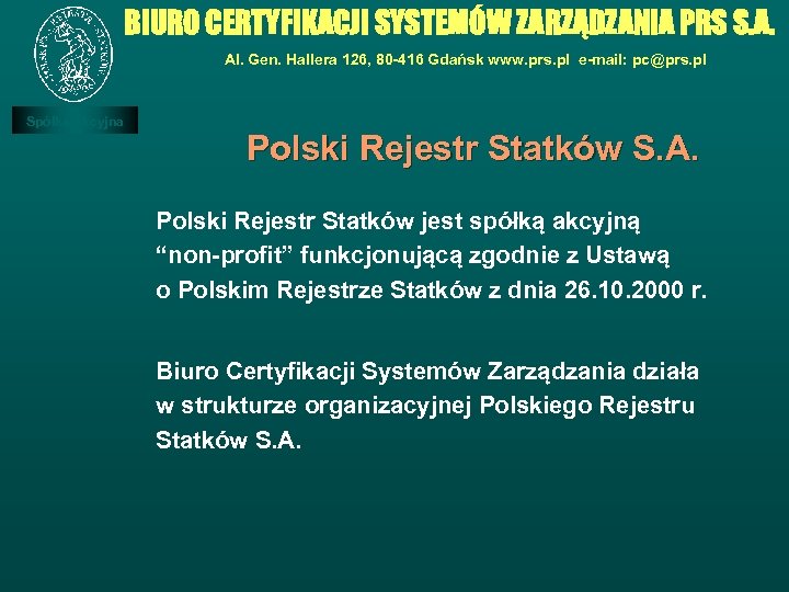 BIURO CERTYFIKACJI SYSTEMÓW ZARZĄDZANIA PRS S. A. Al. Gen. Hallera 126, 80 -416 Gdańsk