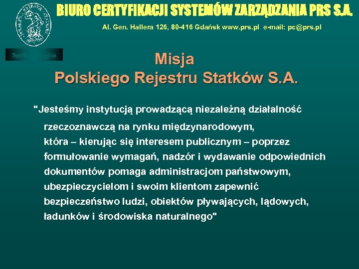 BIURO CERTYFIKACJI SYSTEMÓW ZARZĄDZANIA PRS S. A. Al. Gen. Hallera 126, 80 -416 Gdańsk