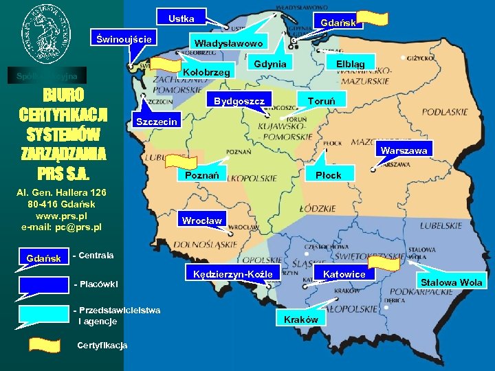 BIURO CERTYFIKACJI SYSTEMÓWGdańsk ZARZĄDZANIA PRS S. A. Ustka Al. Świnoujście Gen. Hallera 126, 80