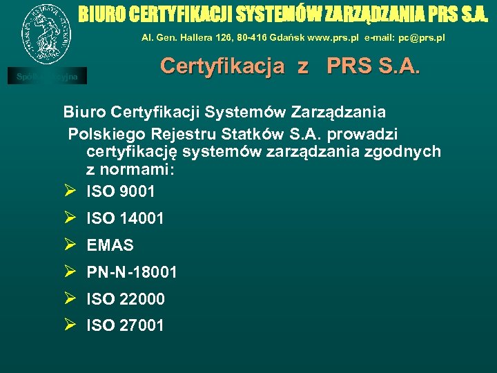 BIURO CERTYFIKACJI SYSTEMÓW ZARZĄDZANIA PRS S. A. Al. Gen. Hallera 126, 80 -416 Gdańsk