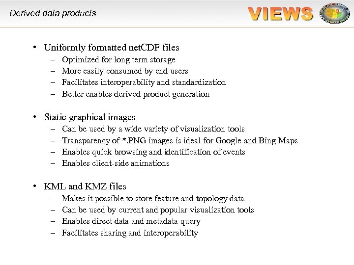 Derived data products • Uniformly formatted net. CDF files – – Optimized for long
