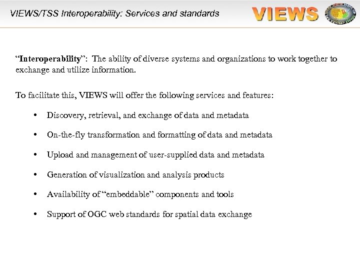 VIEWS/TSS Interoperability: Services and standards “Interoperability”: The ability of diverse systems and organizations to