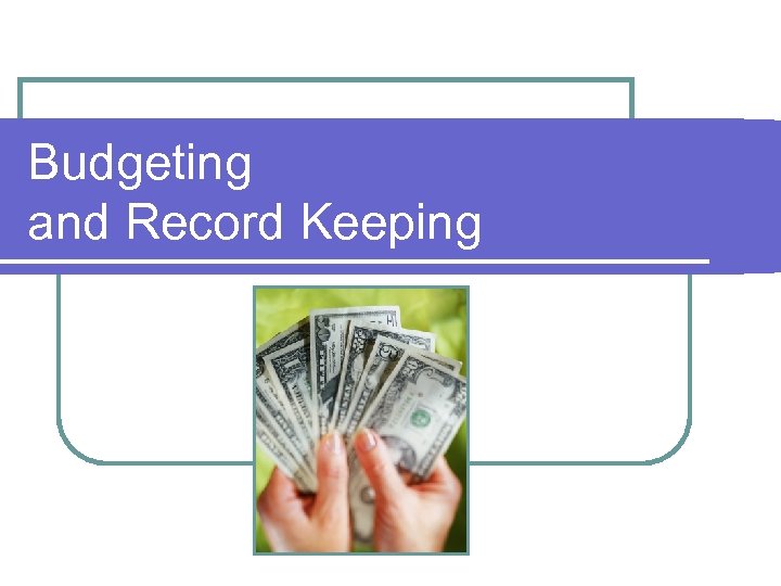 Budgeting and Record Keeping 