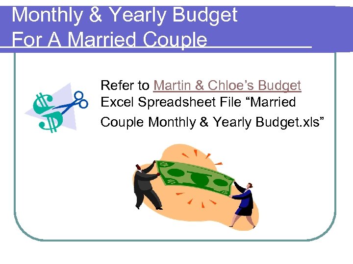 Monthly & Yearly Budget For A Married Couple Refer to Martin & Chloe’s Budget