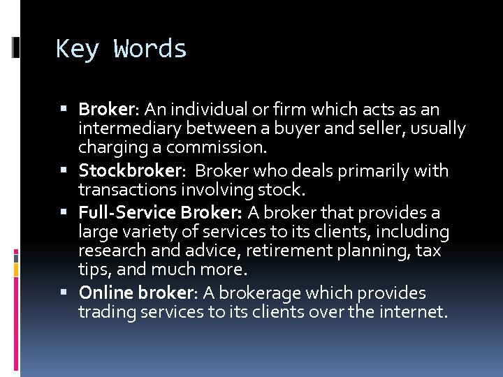 Key Words Broker: An individual or firm which acts as an intermediary between a