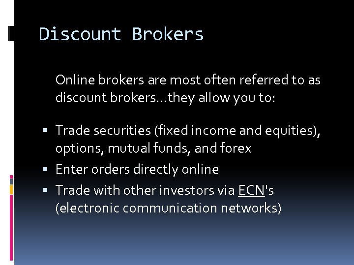 Discount Brokers Online brokers are most often referred to as discount brokers…they allow you