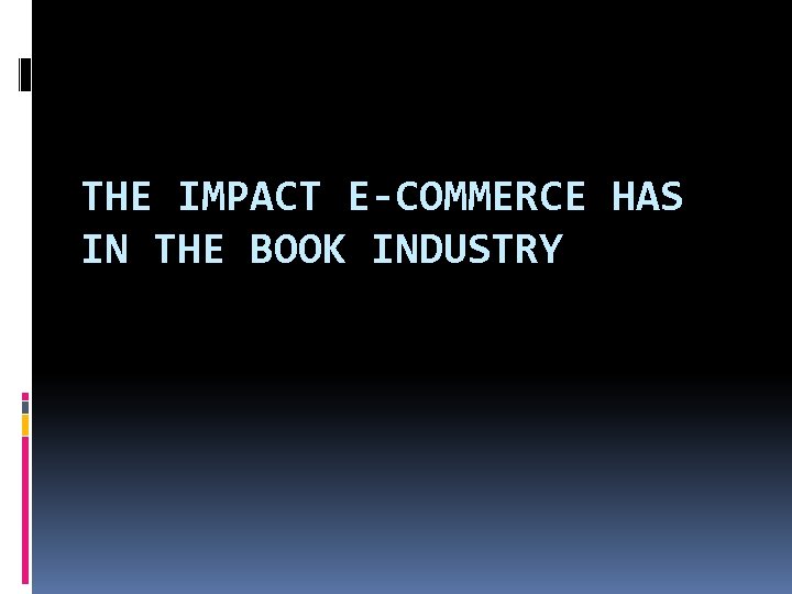 THE IMPACT E-COMMERCE HAS IN THE BOOK INDUSTRY 
