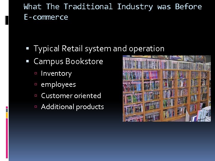 What The Traditional Industry was Before E-commerce Typical Retail system and operation Campus Bookstore