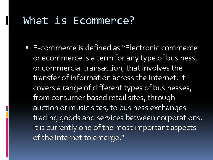 What is Ecommerce? E-commerce is defined as “Electronic commerce or ecommerce is a term
