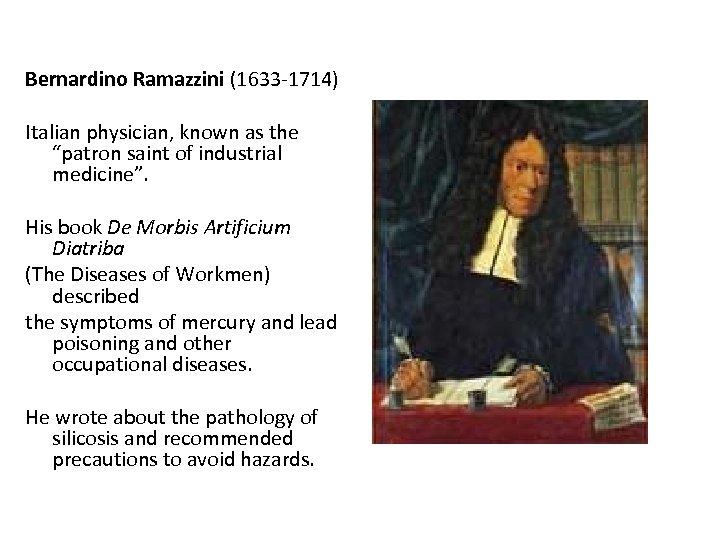 Bernardino Ramazzini (1633 -1714) Italian physician, known as the “patron saint of industrial medicine”.