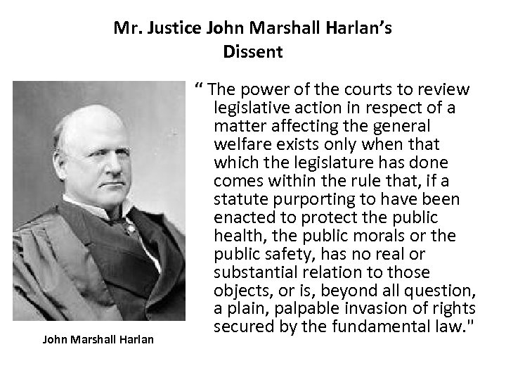 Mr. Justice John Marshall Harlan’s Dissent John Marshall Harlan “ The power of the