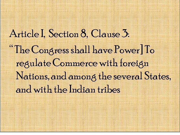Article I, Section 8, Clause 3: “ The Congress shall have Power] To regulate