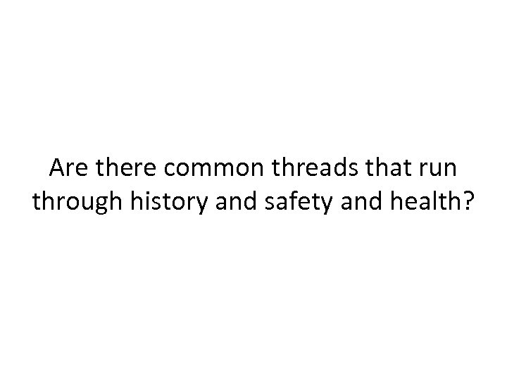 Are there common threads that run through history and safety and health? 