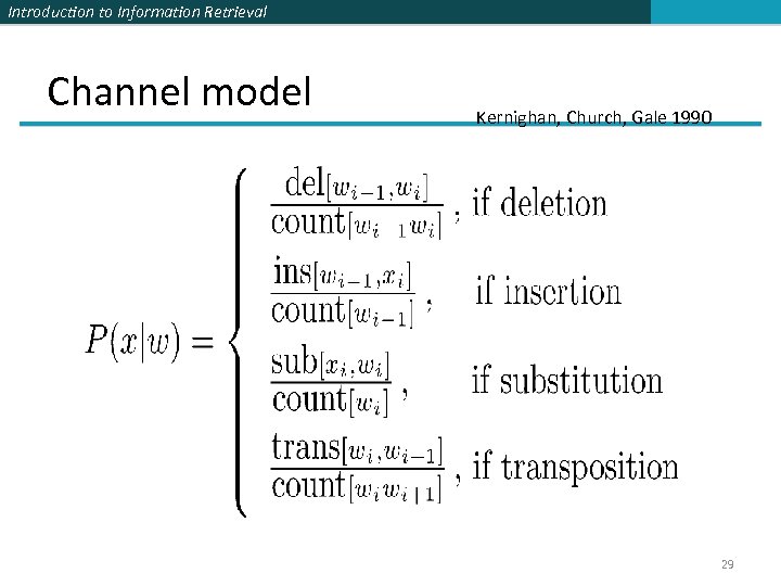 Introduction to Information Retrieval Channel model Kernighan, Church, Gale 1990 29 