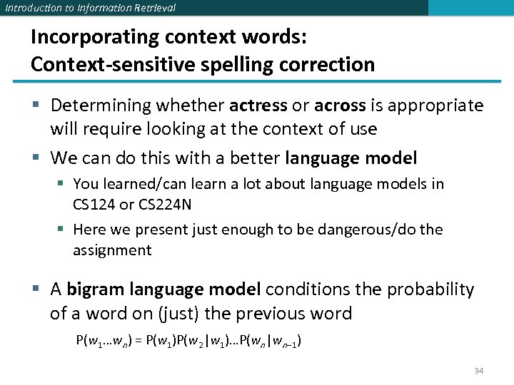 Introduction to Information Retrieval Incorporating context words: Context-sensitive spelling correction § Determining whether actress