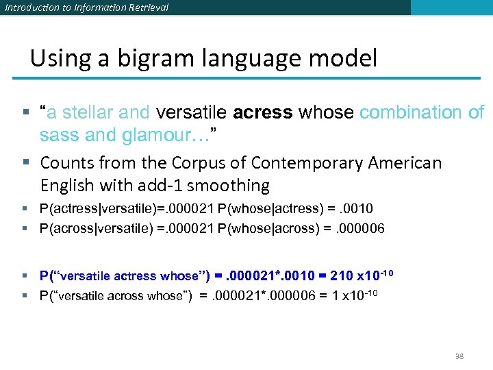 Introduction to Information Retrieval Using a bigram language model § “a stellar and versatile