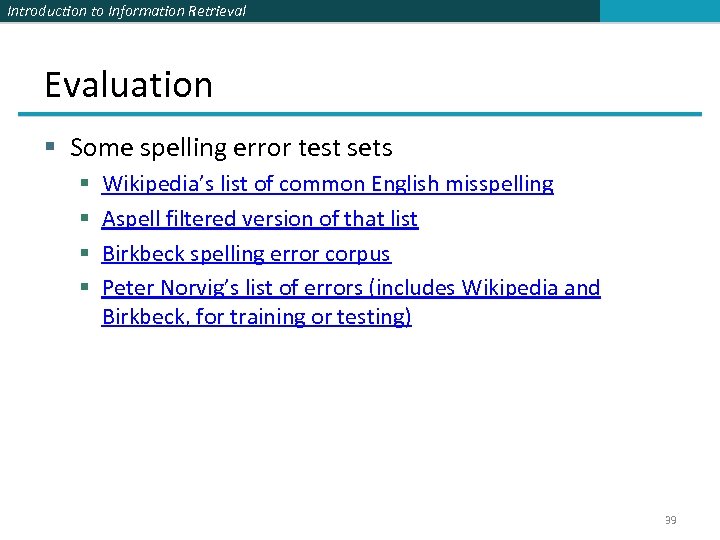 Introduction to Information Retrieval Evaluation § Some spelling error test sets § § Wikipedia’s