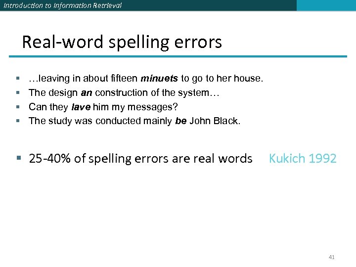 Introduction to Information Retrieval Real-word spelling errors § § …leaving in about fifteen minuets