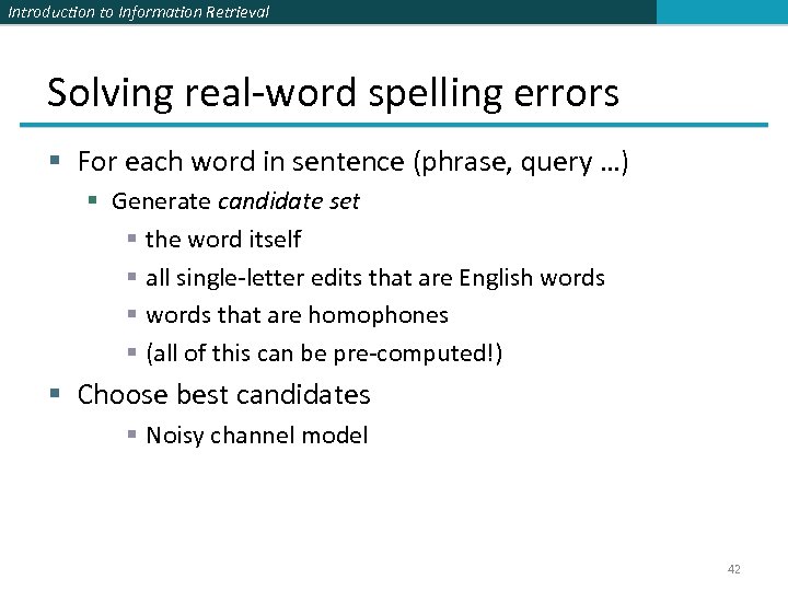 Introduction to Information Retrieval Solving real-word spelling errors § For each word in sentence