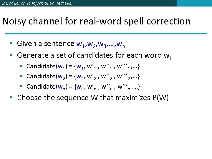 Introduction to Information Retrieval Noisy channel for real-word spell correction § Given a sentence