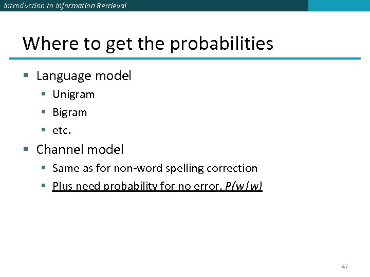 Introduction to Information Retrieval Where to get the probabilities § Language model § Unigram