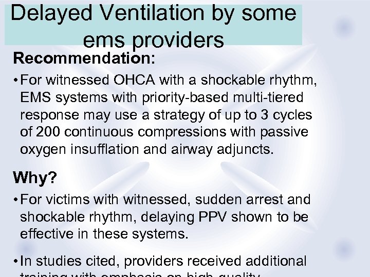 Delayed Ventilation by some ems providers Recommendation: • For witnessed OHCA with a shockable