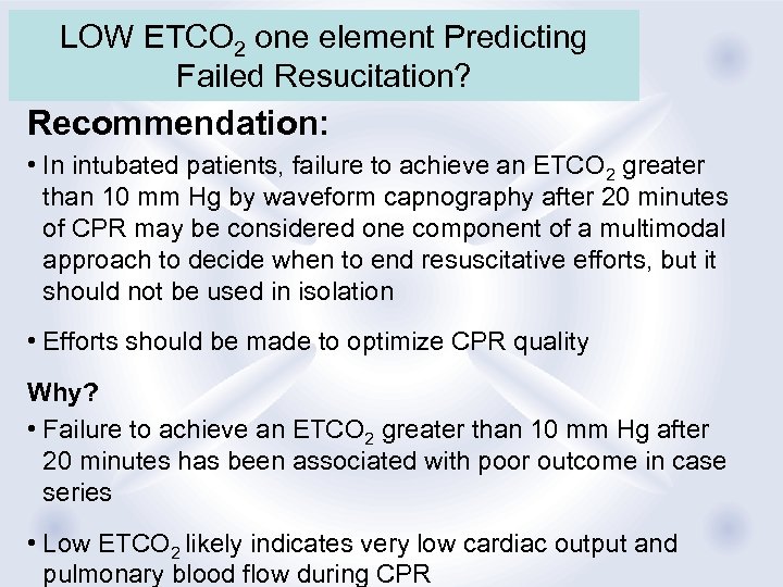 LOW ETCO 2 one element Predicting Failed Resucitation? Recommendation: • In intubated patients, failure