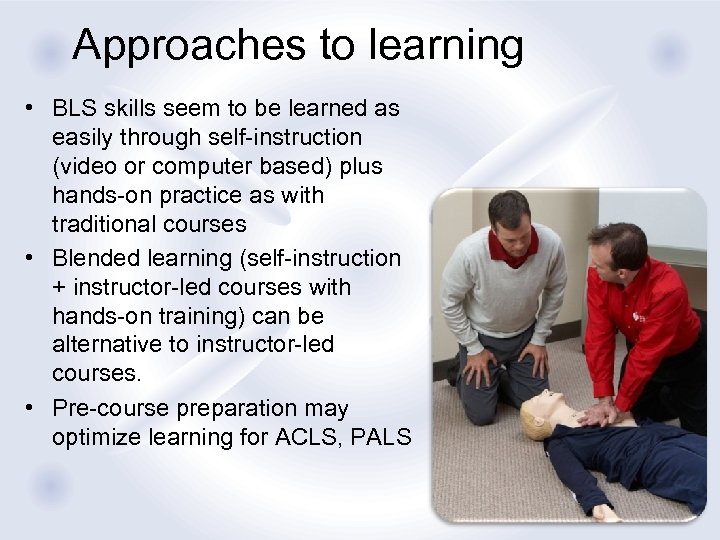 Approaches to learning • BLS skills seem to be learned as easily through self-instruction