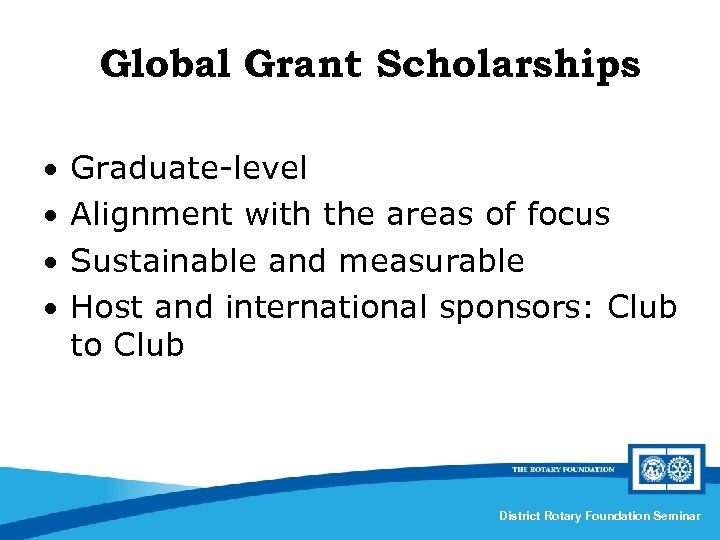 Global Grant Scholarships • Graduate-level • Alignment with the areas of focus • Sustainable