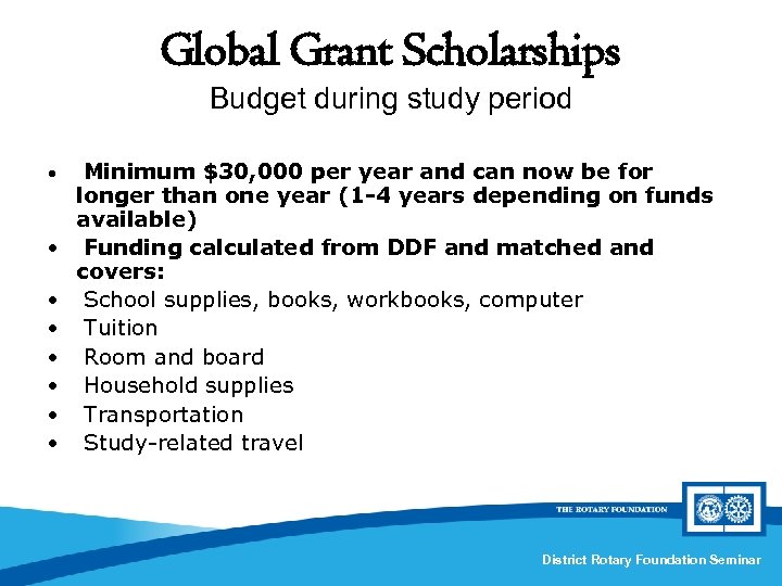 Global Grant Scholarships Budget during study period • • Minimum $30, 000 per year