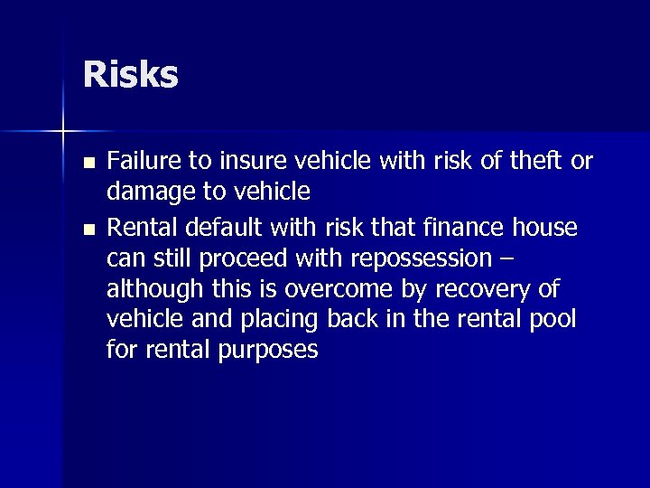 Risks n n Failure to insure vehicle with risk of theft or damage to