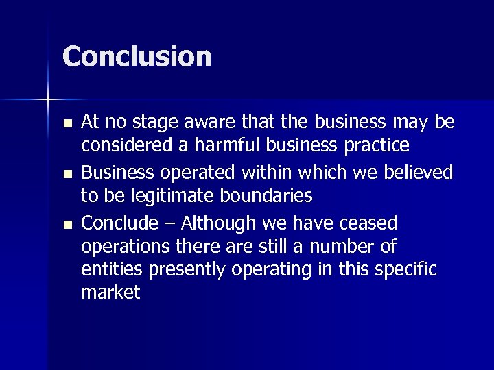 Conclusion n At no stage aware that the business may be considered a harmful