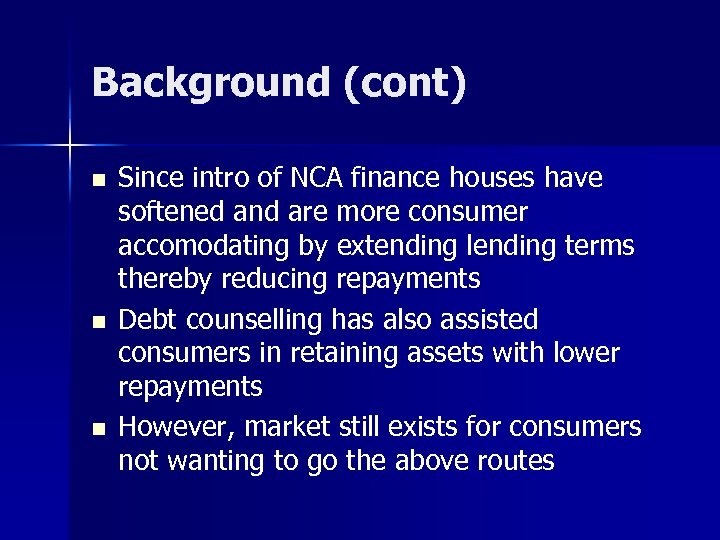 Background (cont) n n n Since intro of NCA finance houses have softened and