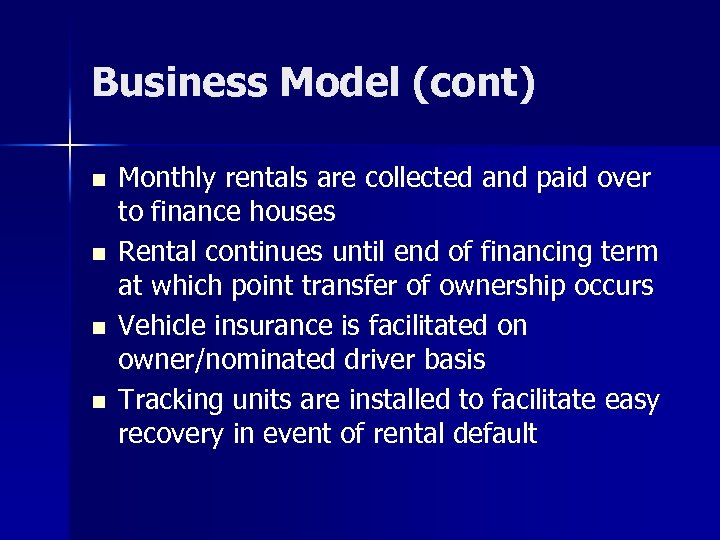 Business Model (cont) n n Monthly rentals are collected and paid over to finance