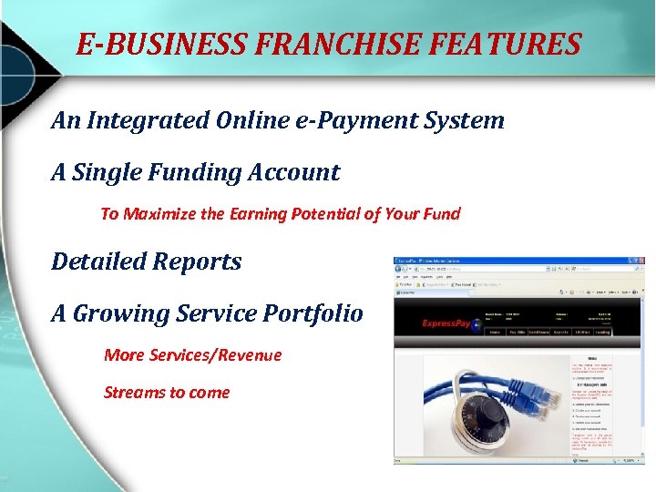  E-BUSINESS FRANCHISE FEATURES An Integrated Online e-Payment System A Single Funding Account To