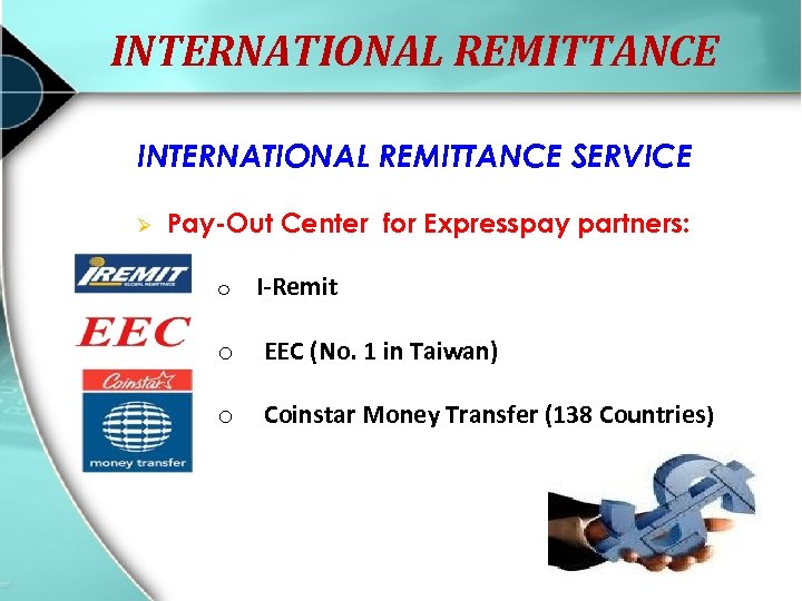 INTERNATIONAL REMITTANCE SERVICE Ø Pay-Out Center for Expresspay partners: o I-Remit o EEC (No.