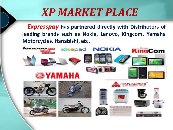 XP MARKET PLACE Expresspay has partnered directly with Distributors of leading brands such as