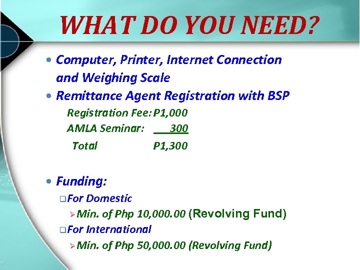 WHAT DO YOU NEED? Computer, Printer, Internet Connection and Weighing Scale Remittance Agent Registration