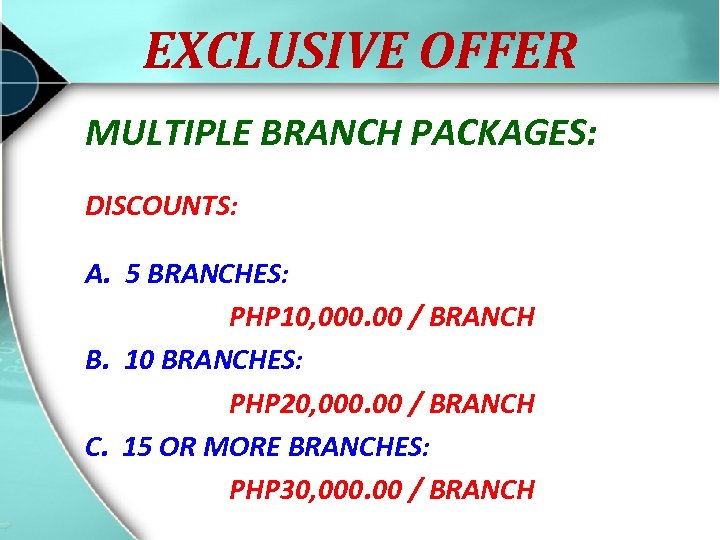 EXCLUSIVE OFFER MULTIPLE BRANCH PACKAGES: DISCOUNTS: A. 5 BRANCHES: PHP 10, 000. 00 /
