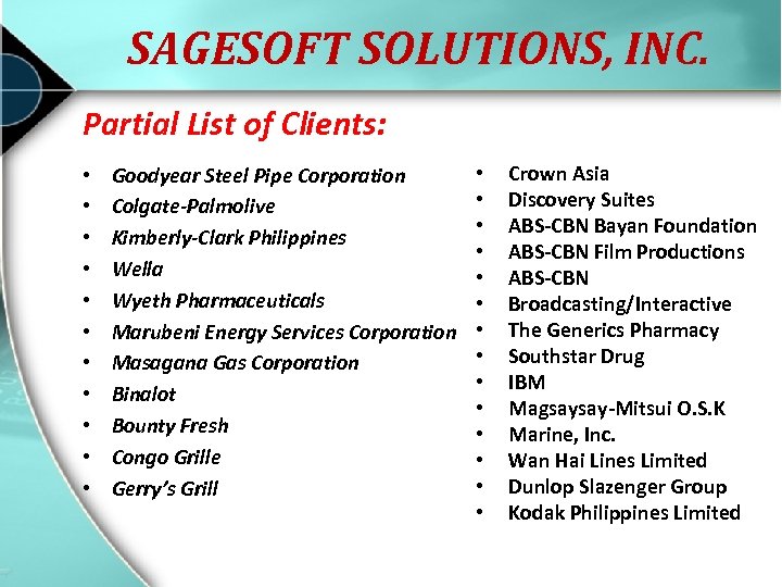 SAGESOFT SOLUTIONS, INC. Partial List of Clients: • • • Goodyear Steel Pipe Corporation