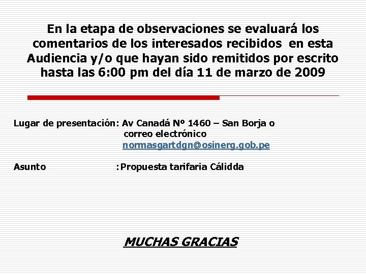 En la etapa de observaciones se evaluará los comentarios de los interesados recibidos en
