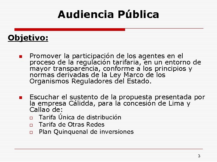 Audiencia Pública Objetivo: n n Promover la participación de los agentes en el proceso