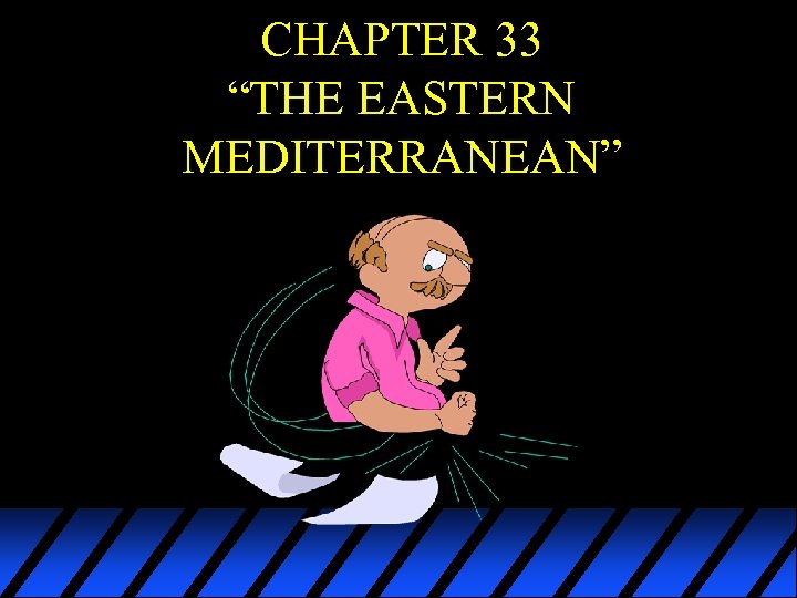 CHAPTER 33 “THE EASTERN MEDITERRANEAN” 