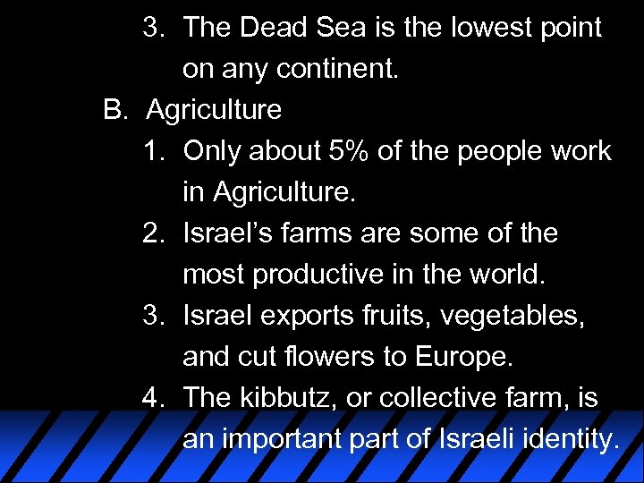 3. The Dead Sea is the lowest point on any continent. B. Agriculture 1.