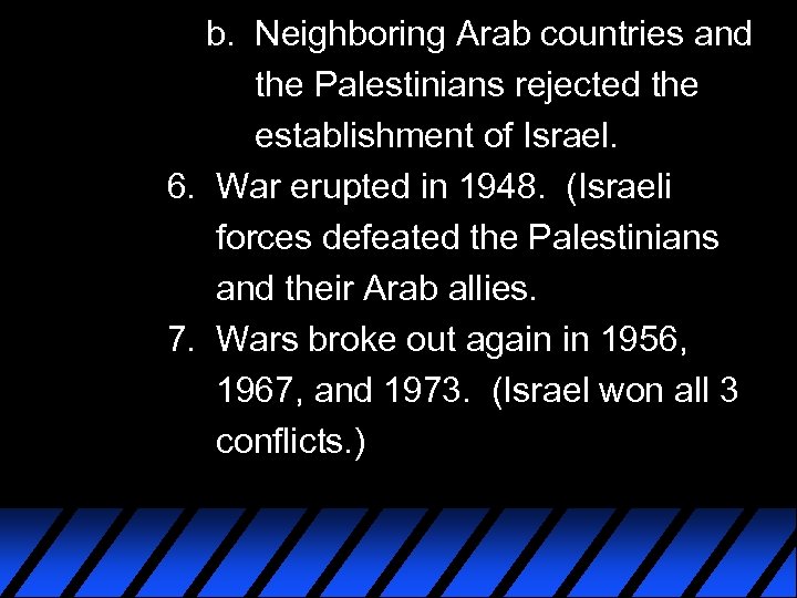 b. Neighboring Arab countries and the Palestinians rejected the establishment of Israel. 6. War