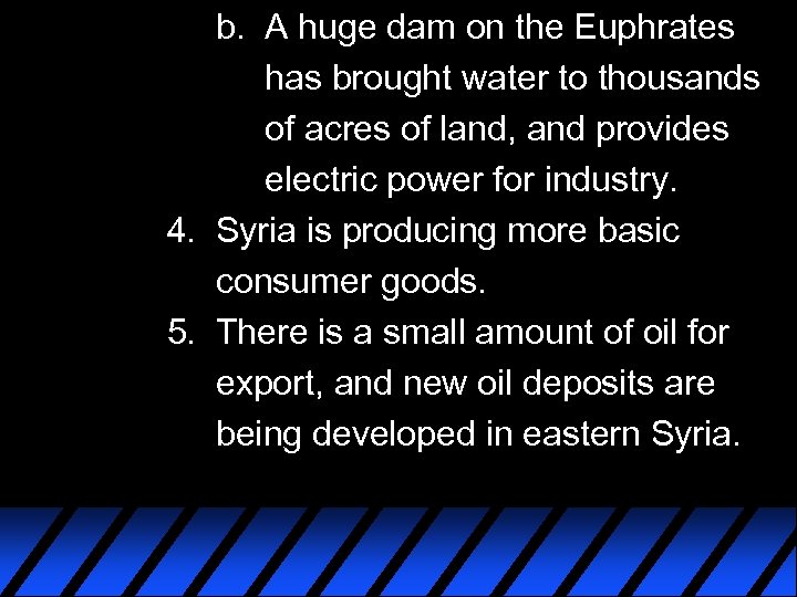 b. A huge dam on the Euphrates has brought water to thousands of acres