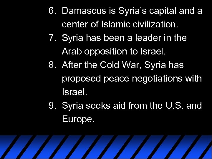 6. Damascus is Syria’s capital and a center of Islamic civilization. 7. Syria has