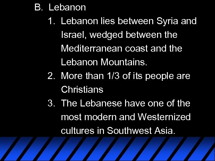 B. Lebanon 1. Lebanon lies between Syria and Israel, wedged between the Mediterranean coast
