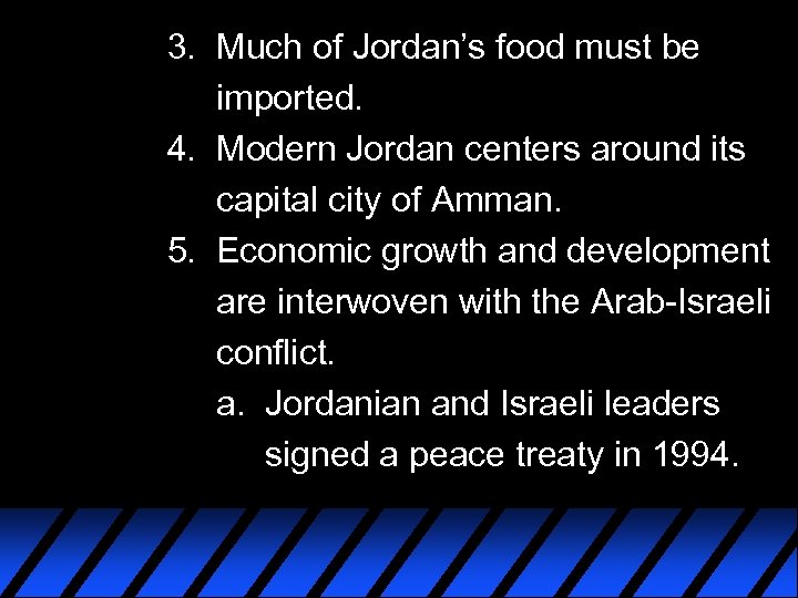 3. Much of Jordan’s food must be imported. 4. Modern Jordan centers around its